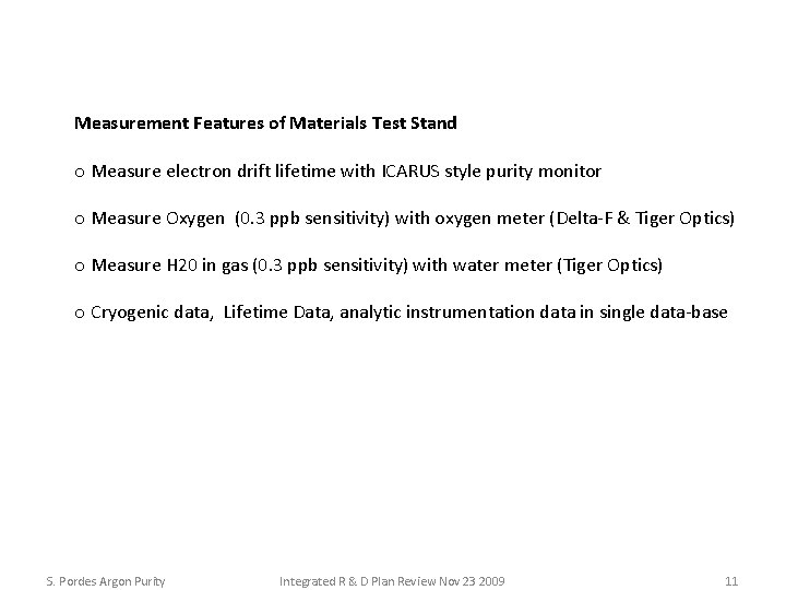 Measurement Features of Materials Test Stand o Measure electron drift lifetime with ICARUS style