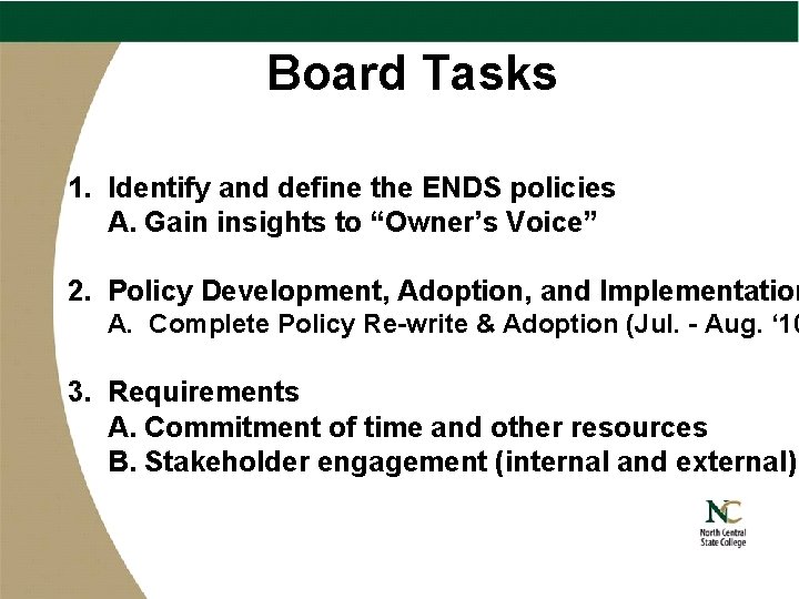 Board Tasks 1. Identify and define the ENDS policies A. Gain insights to “Owner’s