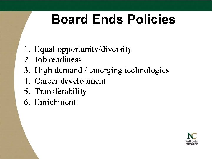 Board Ends Policies 1. 2. 3. 4. 5. 6. Equal opportunity/diversity Job readiness High