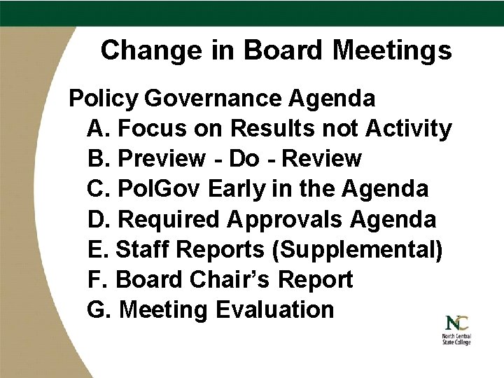 Change in Board Meetings Policy Governance Agenda A. Focus on Results not Activity B.