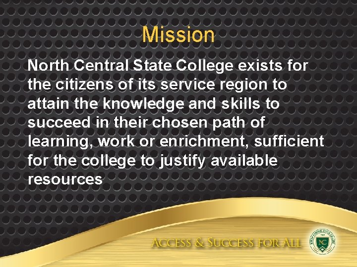 Mission North Central State College exists for the citizens of its service region to