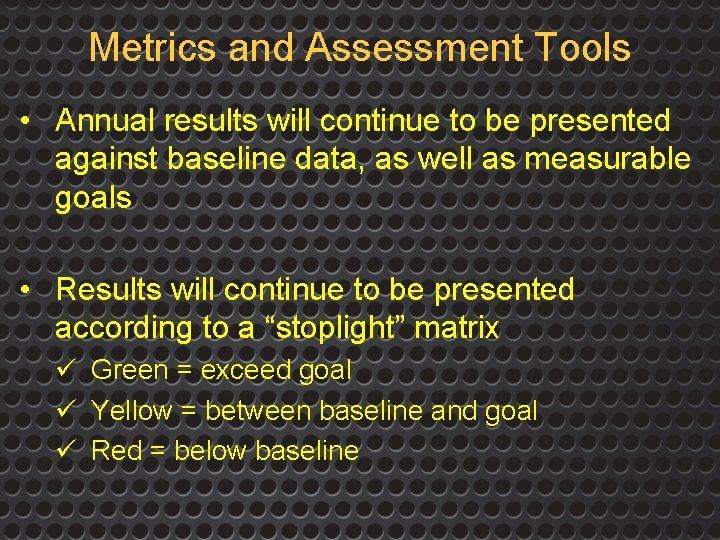 Metrics and Assessment Tools • Annual results will continue to be presented against baseline
