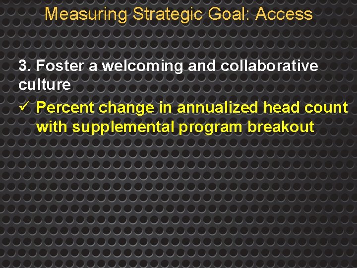 Measuring Strategic Goal: Access 3. Foster a welcoming and collaborative culture ü Percent change