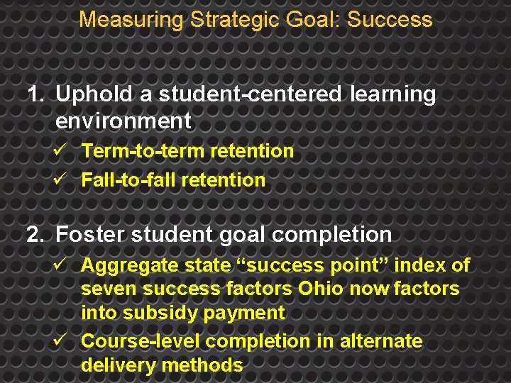 Measuring Strategic Goal: Success 1. Uphold a student-centered learning environment ü Term-to-term retention ü
