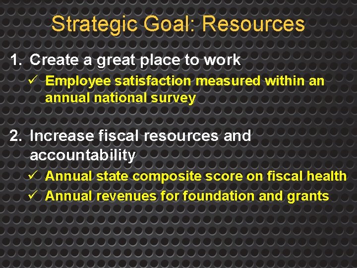 Strategic Goal: Resources 1. Create a great place to work ü Employee satisfaction measured