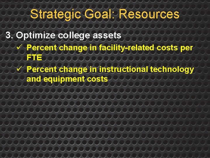 Strategic Goal: Resources 3. Optimize college assets ü Percent change in facility-related costs per