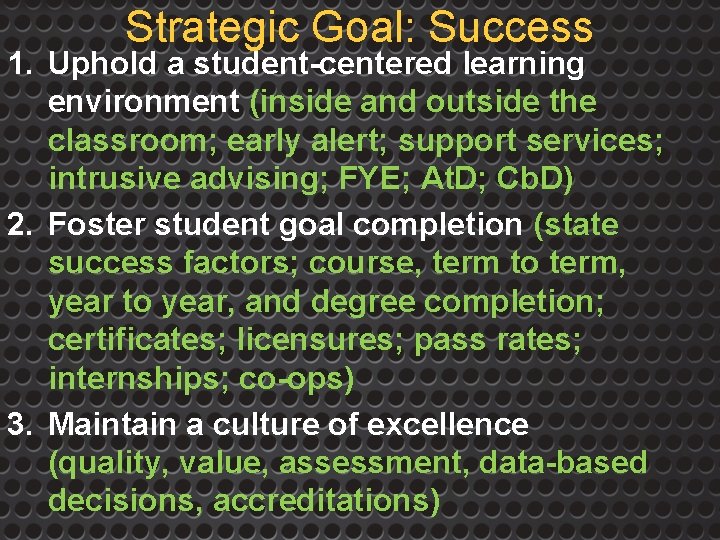 Strategic Goal: Success 1. Uphold a student-centered learning environment (inside and outside the classroom;