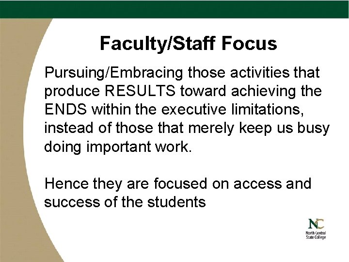 Faculty/Staff Focus Pursuing/Embracing those activities that produce RESULTS toward achieving the ENDS within the