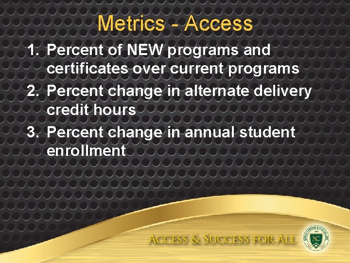 Metrics - Access 1. Percent of NEW programs and certificates over current programs 2.