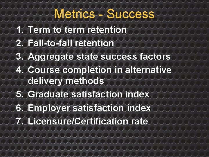 Metrics - Success 1. 2. 3. 4. Term to term retention Fall-to-fall retention Aggregate