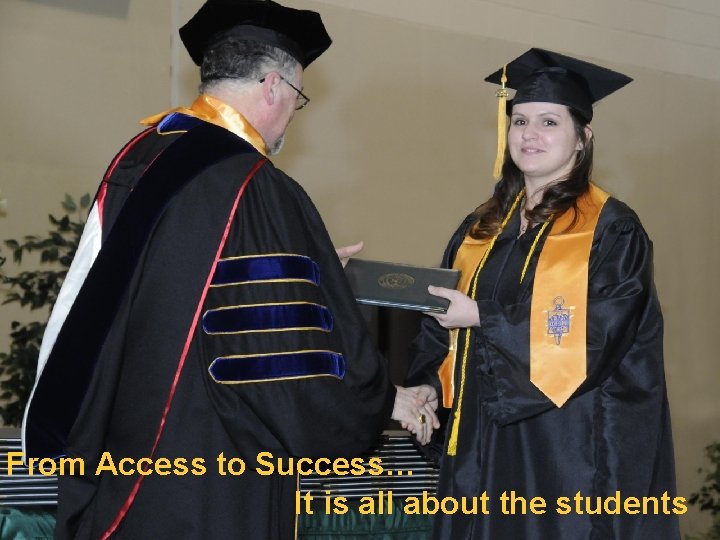 From Access to Success… It is all about the students 