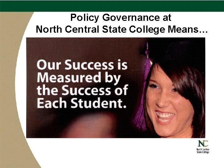 Policy Governance at North Central State College Means… 