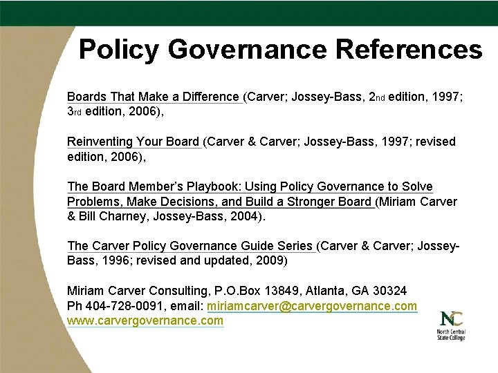 Policy Governance References Boards That Make a Difference (Carver; Jossey-Bass, 2 nd edition, 1997;