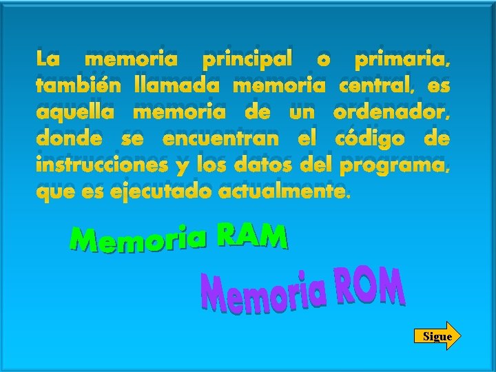 La memoria principal o primaria, también llamada memoria central, es aquella memoria de un