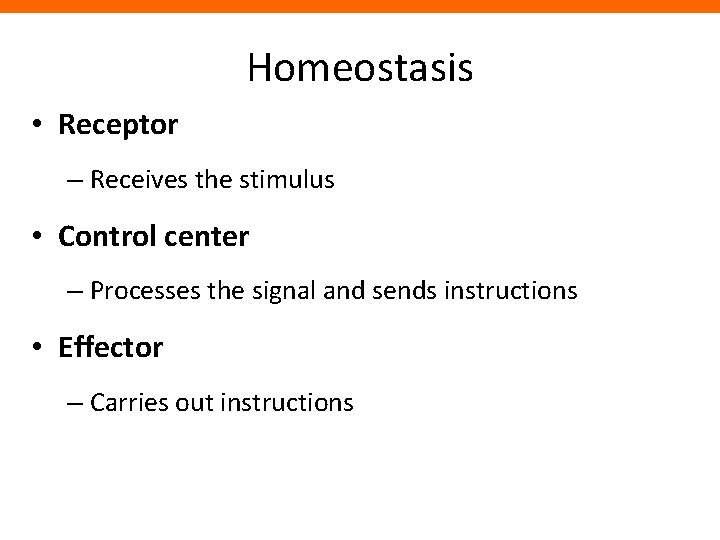 Homeostasis • Receptor – Receives the stimulus • Control center – Processes the signal