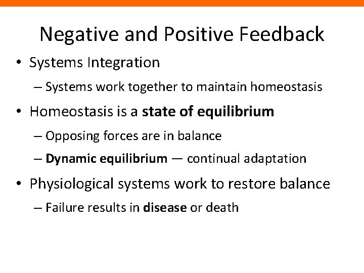 Negative and Positive Feedback • Systems Integration – Systems work together to maintain homeostasis