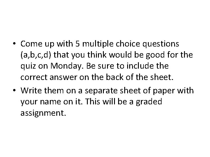  • Come up with 5 multiple choice questions (a, b, c, d) that