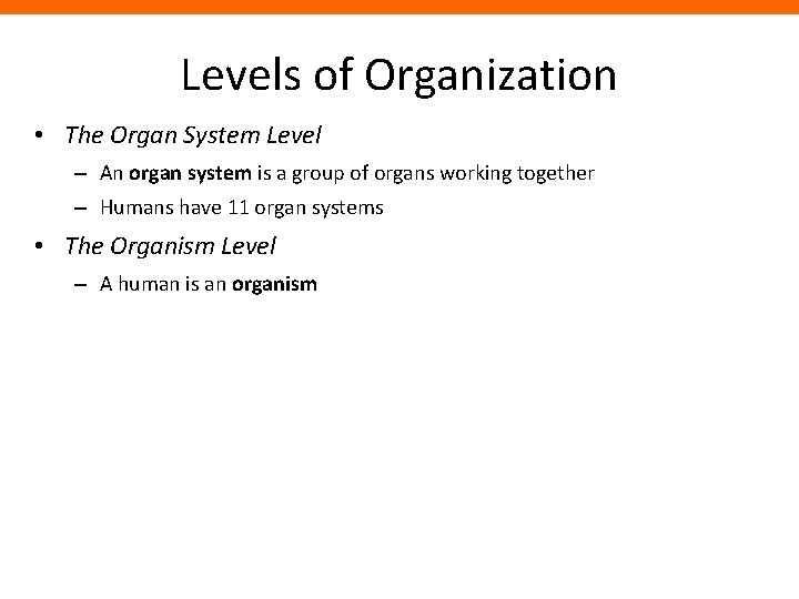 Levels of Organization • The Organ System Level – An organ system is a