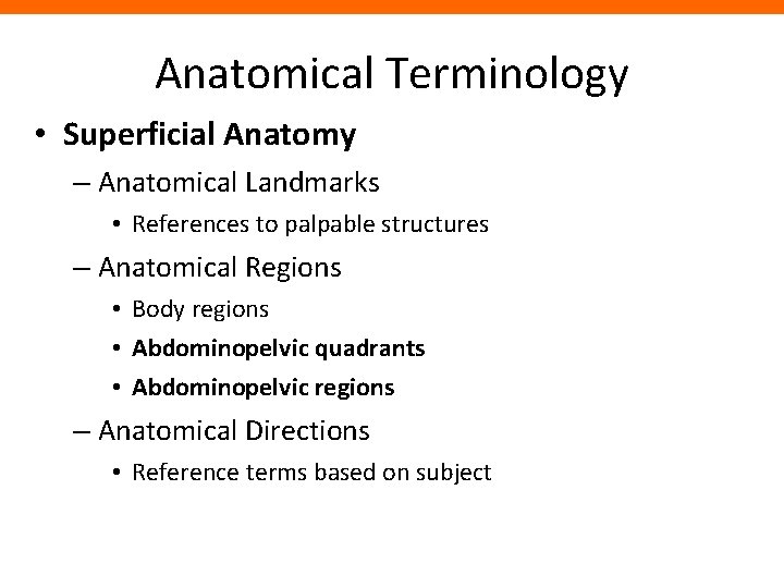 Anatomical Terminology • Superficial Anatomy – Anatomical Landmarks • References to palpable structures – Anatomical Terminology • Superficial Anatomy – Anatomical Landmarks • References to palpable structures –