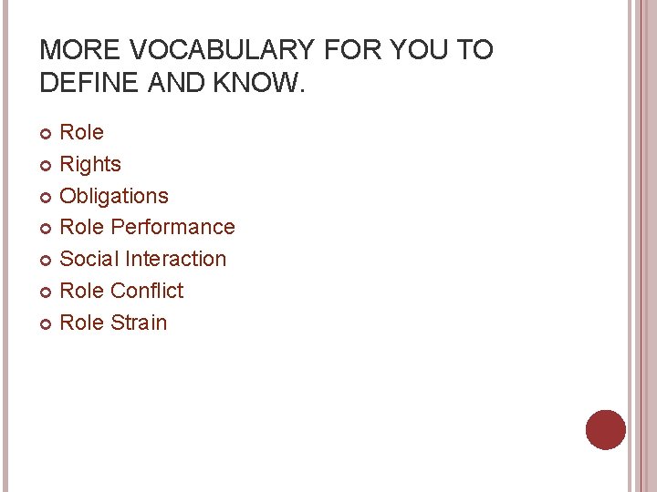 MORE VOCABULARY FOR YOU TO DEFINE AND KNOW. Role Rights Obligations Role Performance Social