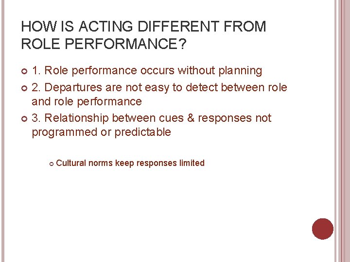 HOW IS ACTING DIFFERENT FROM ROLE PERFORMANCE? 1. Role performance occurs without planning 2.