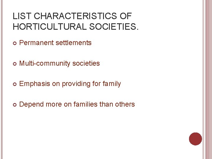 LIST CHARACTERISTICS OF HORTICULTURAL SOCIETIES. Permanent settlements Multi-community societies Emphasis on providing for family