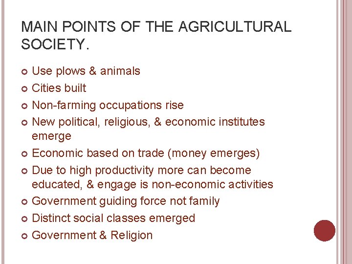 MAIN POINTS OF THE AGRICULTURAL SOCIETY. Use plows & animals Cities built Non-farming occupations