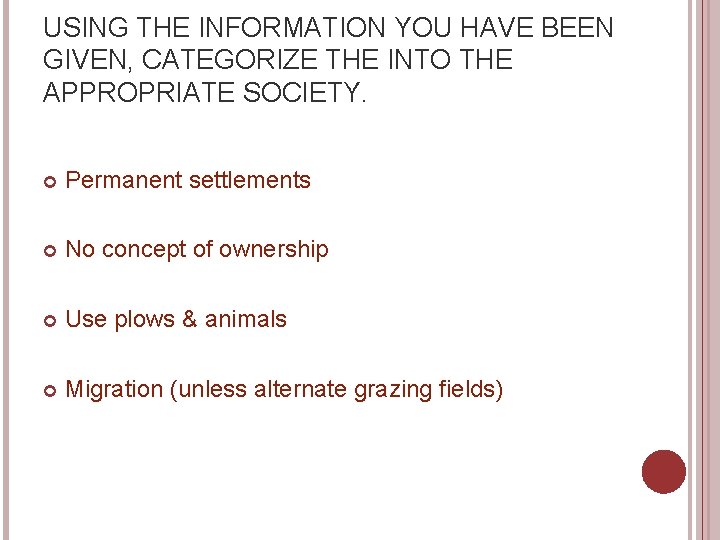 USING THE INFORMATION YOU HAVE BEEN GIVEN, CATEGORIZE THE INTO THE APPROPRIATE SOCIETY. Permanent