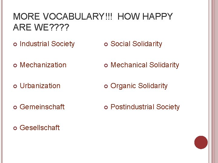 MORE VOCABULARY!!! HOW HAPPY ARE WE? ? Industrial Society Social Solidarity Mechanization Mechanical Solidarity