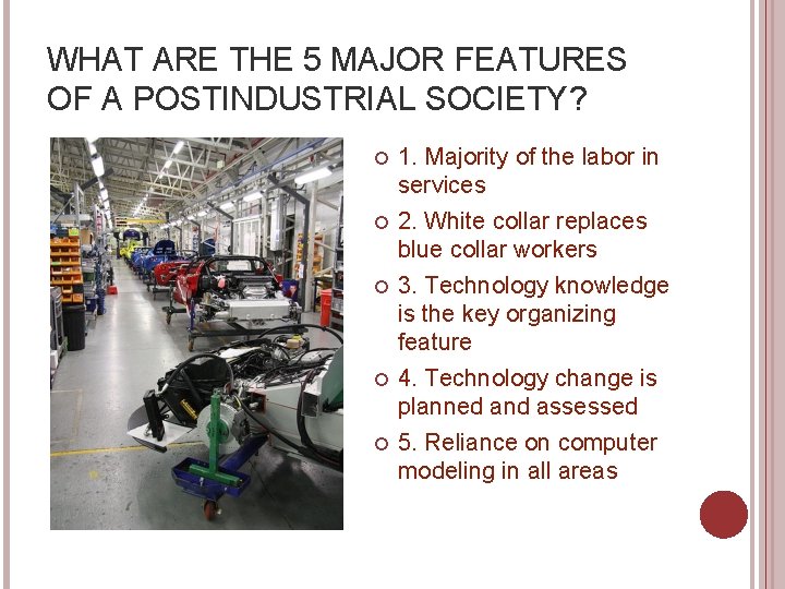 WHAT ARE THE 5 MAJOR FEATURES OF A POSTINDUSTRIAL SOCIETY? 1. Majority of the