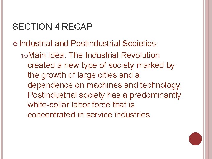 SECTION 4 RECAP Industrial and Postindustrial Societies Main Idea: The Industrial Revolution created a