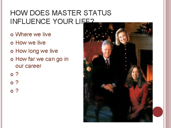 HOW DOES MASTER STATUS INFLUENCE YOUR LIFE? Where we live How long we live