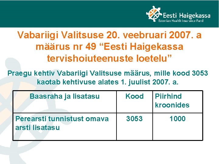 Vabariigi Valitsuse 20. veebruari 2007. a määrus nr 49 “Eesti Haigekassa tervishoiuteenuste loetelu” Praegu