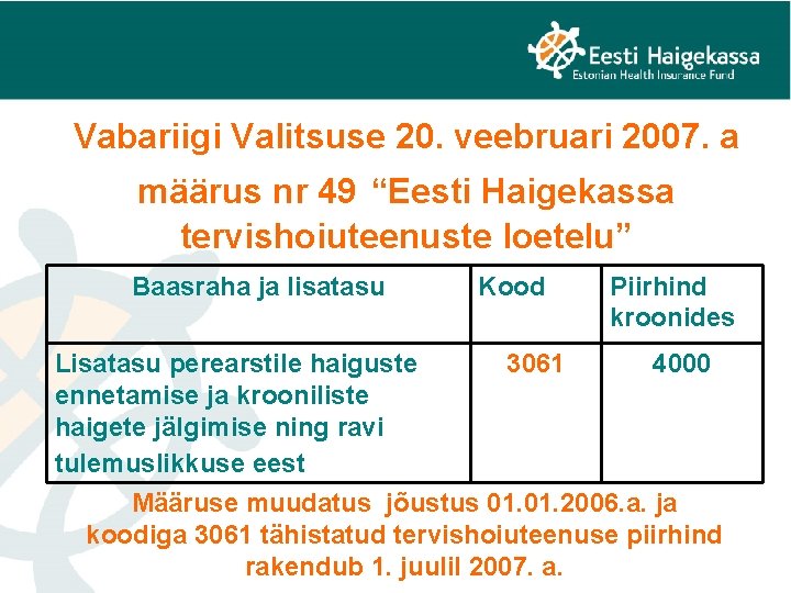 Vabariigi Valitsuse 20. veebruari 2007. a määrus nr 49 “Eesti Haigekassa tervishoiuteenuste loetelu” Baasraha