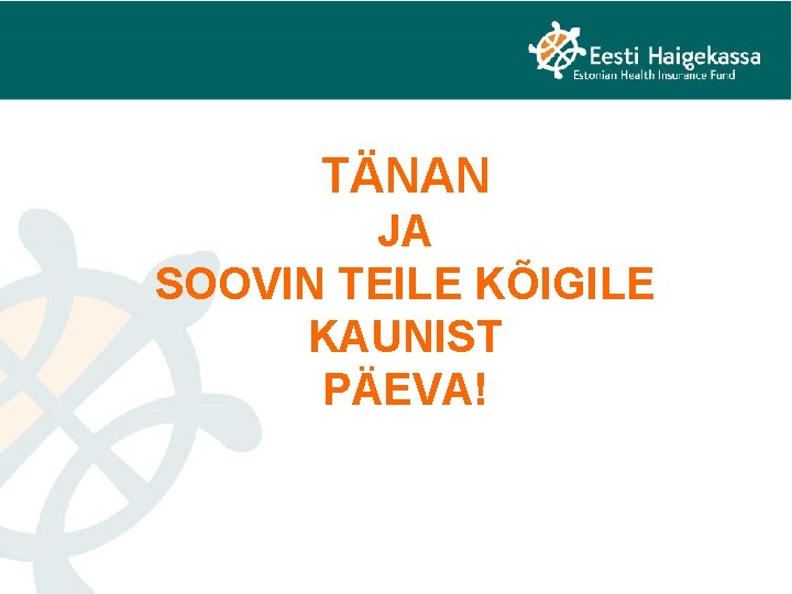 TÄNAN JA SOOVIN TEILE KÕIGILE KAUNIST PÄEVA! 