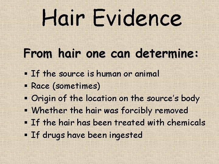 Hair Evidence From hair one can determine: § § § If the source is