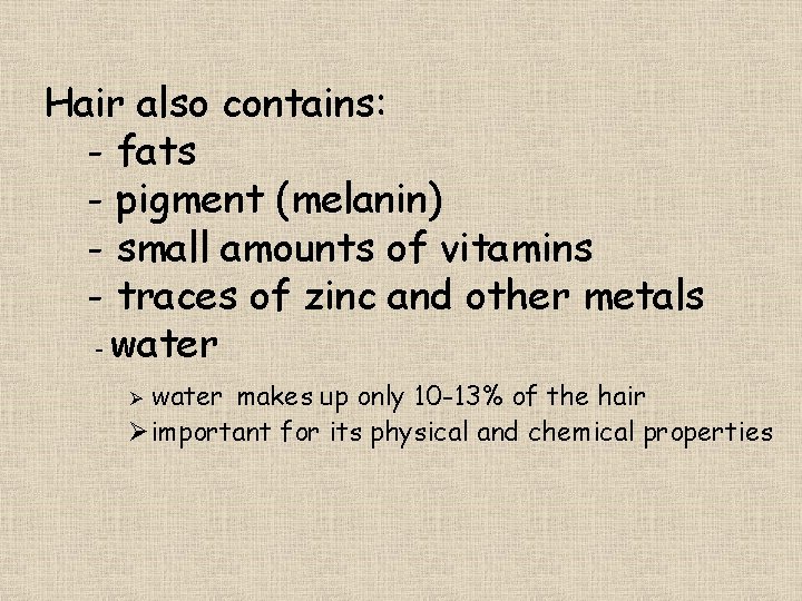 Hair also contains: - fats - pigment (melanin) - small amounts of vitamins -