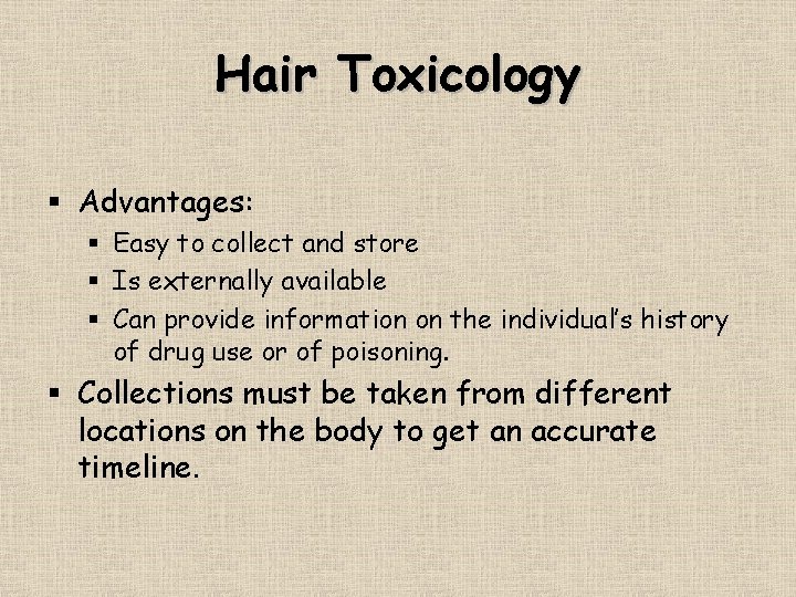 Hair Toxicology § Advantages: § Easy to collect and store § Is externally available