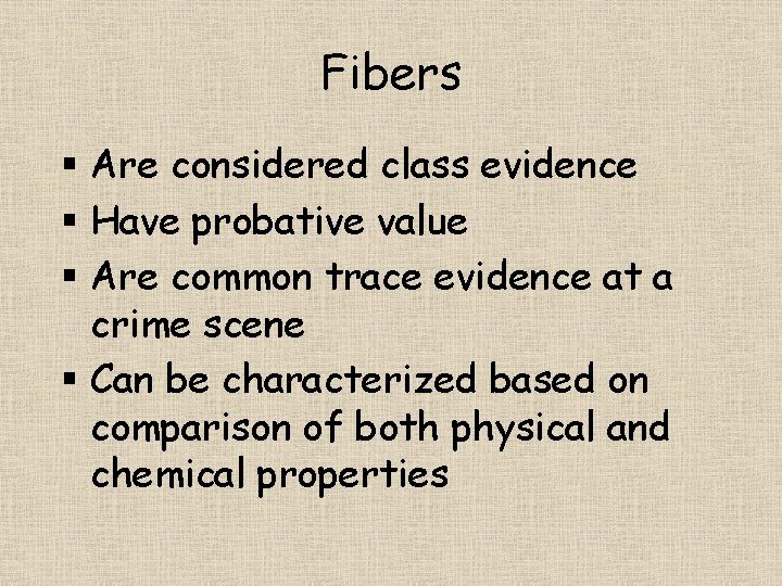 Fibers § Are considered class evidence § Have probative value § Are common trace