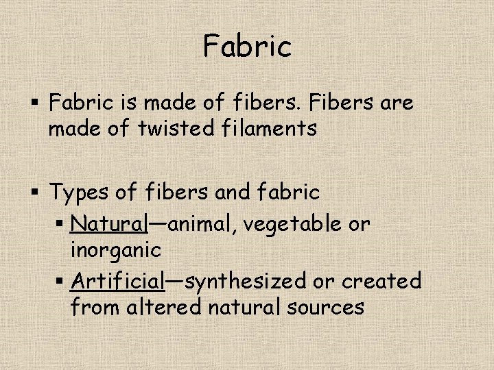 Fabric § Fabric is made of fibers. Fibers are made of twisted filaments §