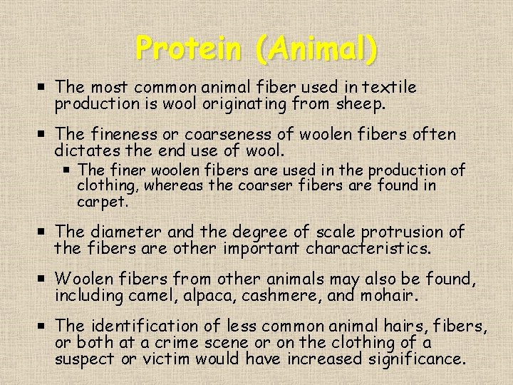 Protein (Animal) The most common animal fiber used in textile production is wool originating