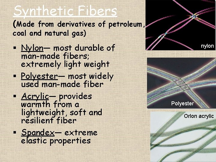 Synthetic Fibers (Made from derivatives of petroleum, coal and natural gas) § Nylon— most