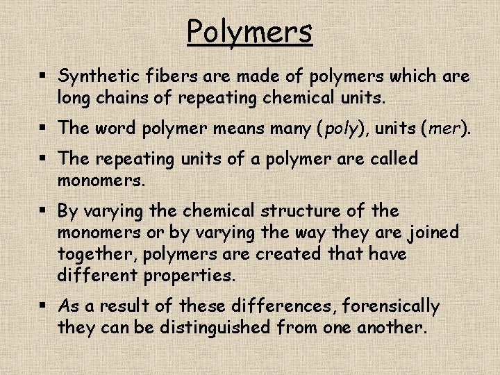 Polymers § Synthetic fibers are made of polymers which are long chains of repeating