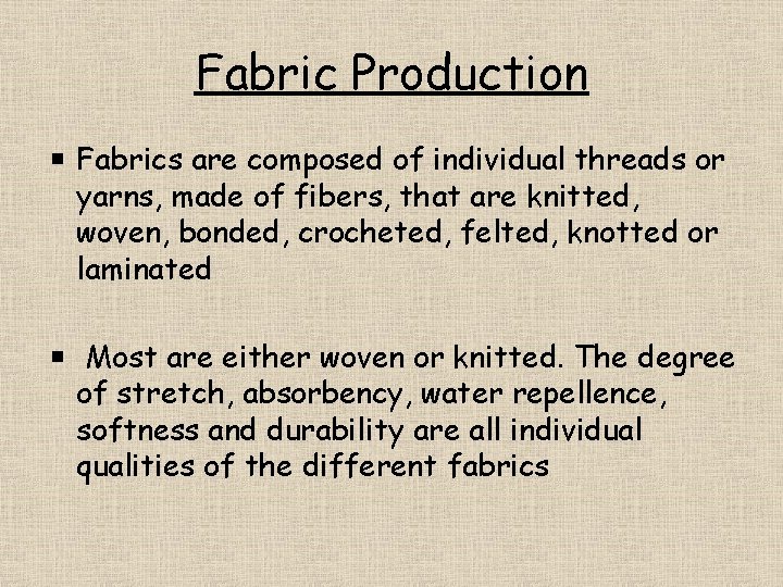 Fabric Production Fabrics are composed of individual threads or yarns, made of fibers, that
