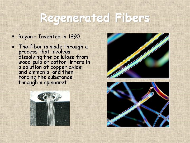 Regenerated Fibers Rayon – Invented in 1890. The fiber is made through a process