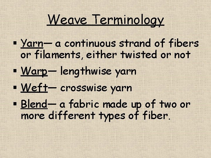 Weave Terminology § Yarn— a continuous strand of fibers or filaments, either twisted or