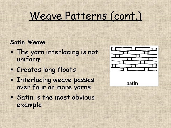 Weave Patterns (cont. ) Satin Weave § The yarn interlacing is not uniform §