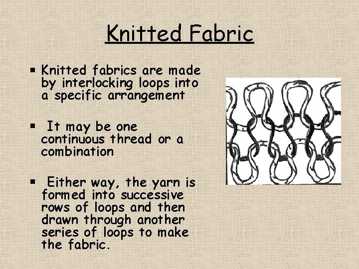 Knitted Fabric Knitted fabrics are made by interlocking loops into a specific arrangement It