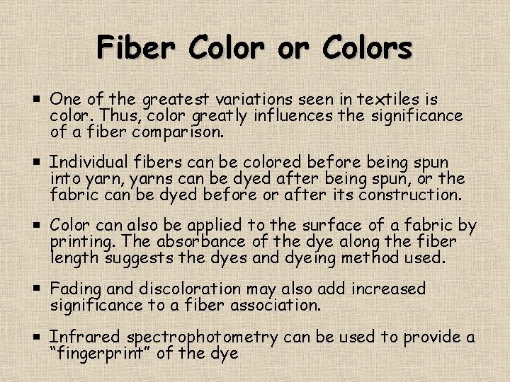 Fiber Color or Colors One of the greatest variations seen in textiles is color.