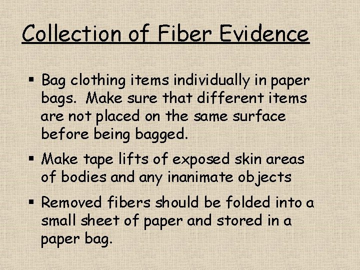 Collection of Fiber Evidence § Bag clothing items individually in paper bags. Make sure